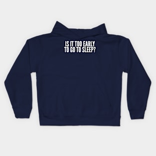 Is It Too Early To Go To Sleep? Kids Hoodie